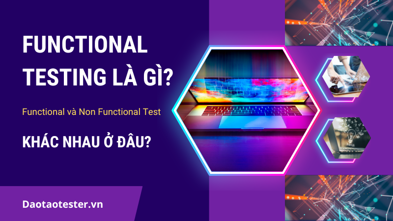 Functional testing là gì? Sự khác biệt giữa Functional và Non Functional Tests.