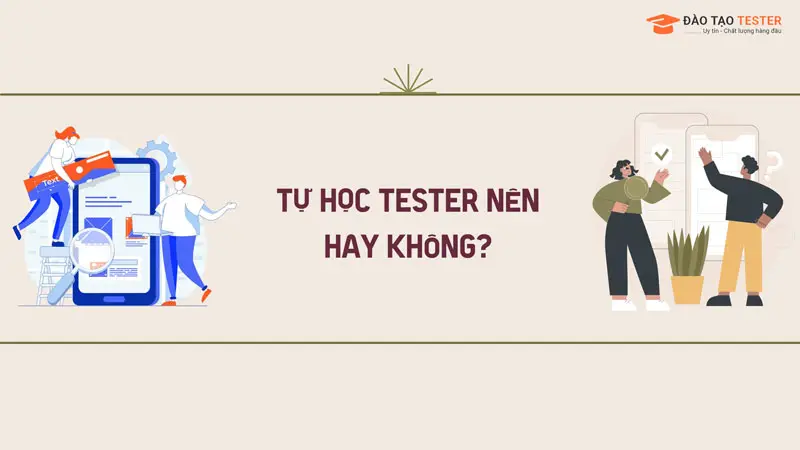 Tự học tester và học tại trung tâm: Đâu là phương pháp tốt hơn?