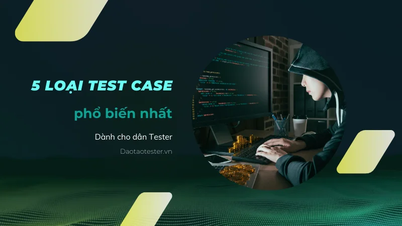5 loại test case phổ biến nhất hiện nay dành cho dân tester