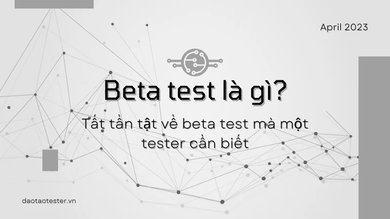Tất tần tật về beta test mà một tester cần biết