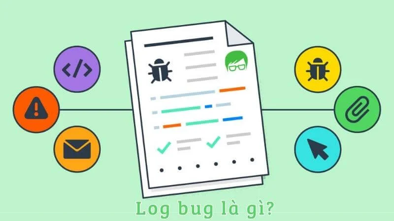 Log bug là gì? Khám phá quá trình phát hiện lỗi trong kiểm thử phần mềm